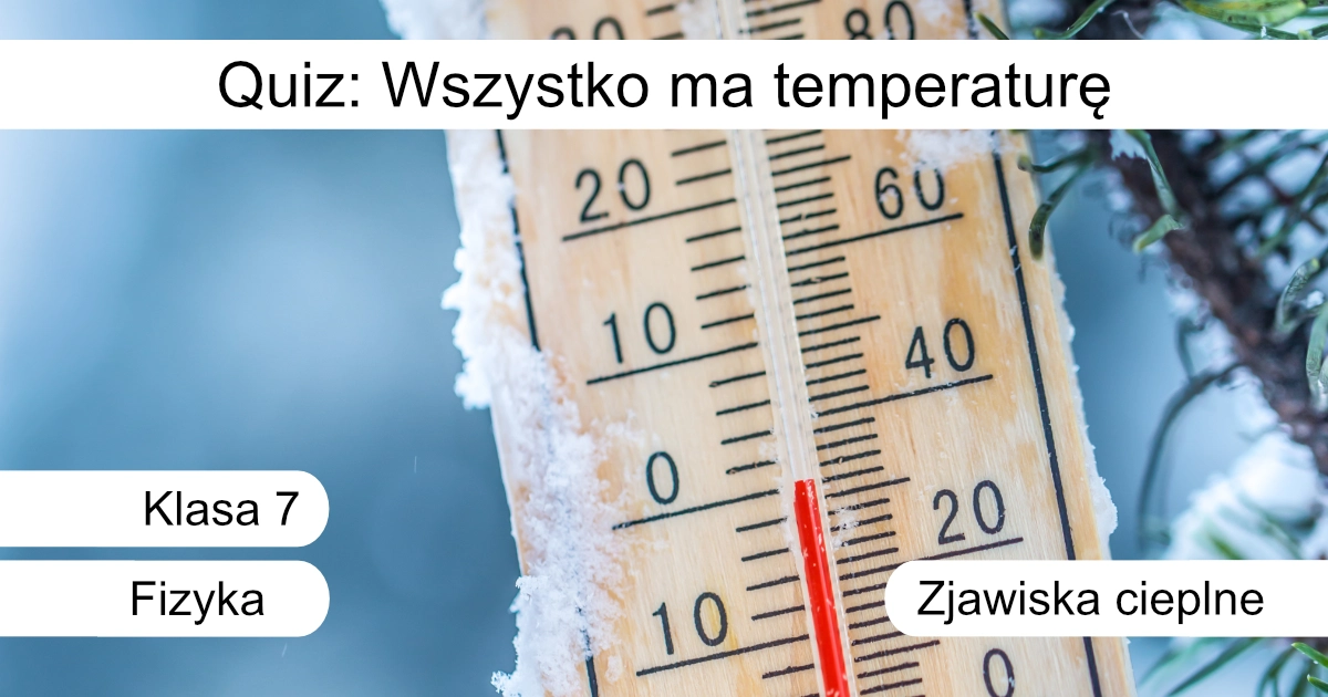 Quiz: Wszystko ma temperaturę