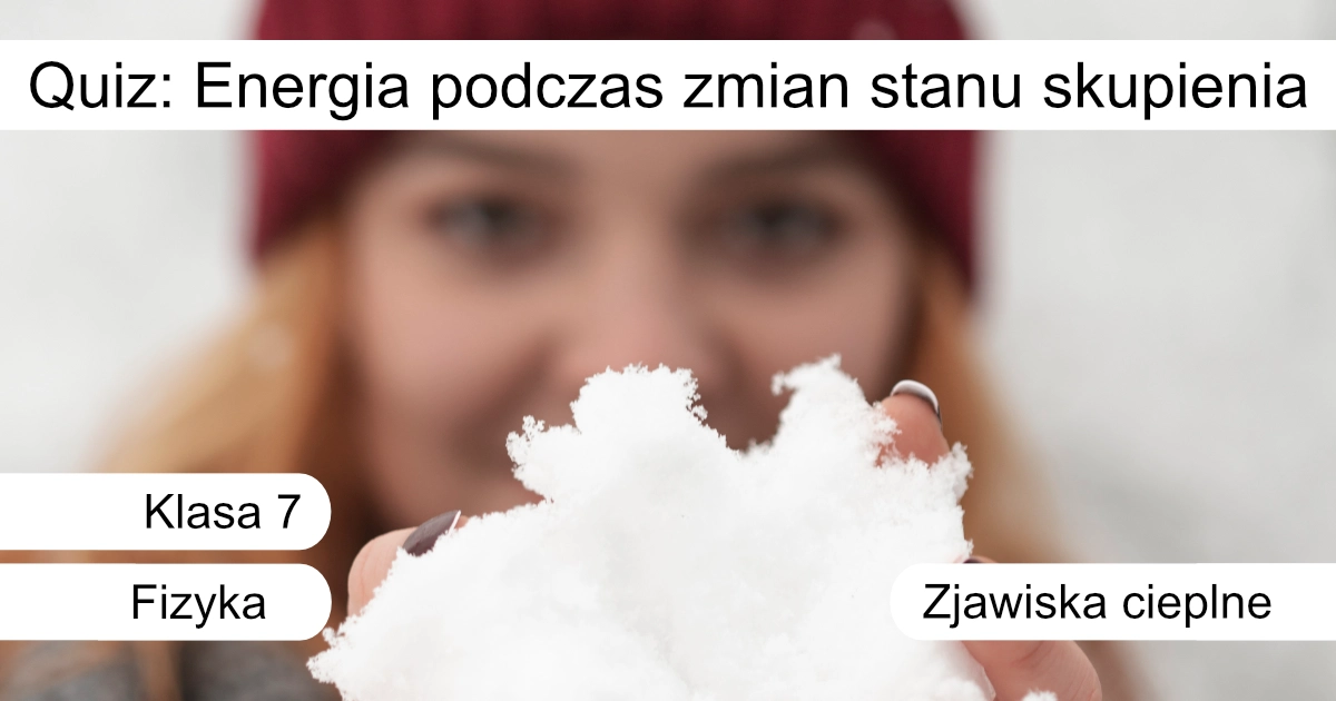 Quiz: Energia podczas zmian stanu skupienia