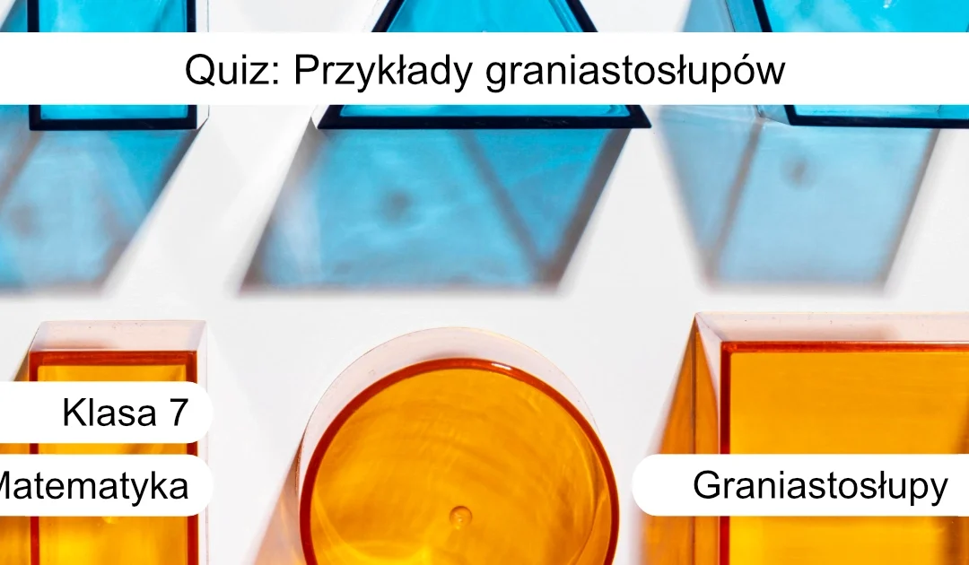 Quiz: Przykłady graniastosłupów