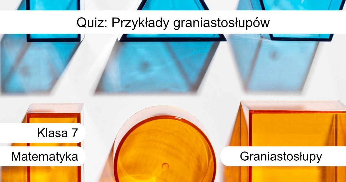 Quiz: Przykłady graniastosłupów