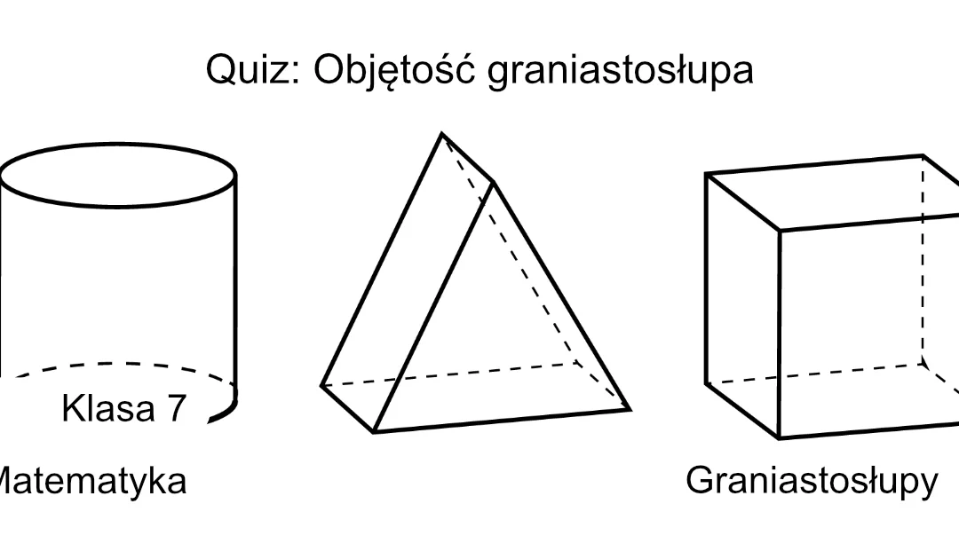 Quiz: Objętość graniastosłupa