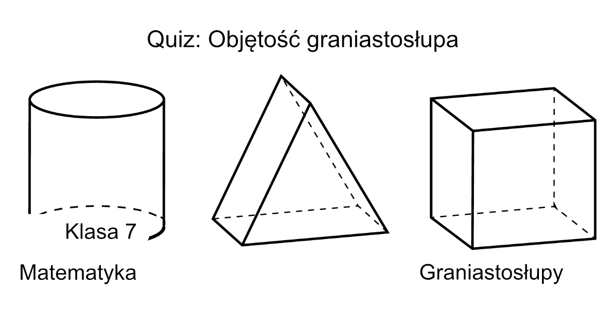 Quiz: Objętość graniastosłupa