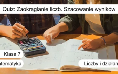 Quiz: Zaokrąglanie liczb. Szacowanie wyników