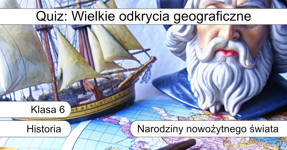 Quiz: Wielkie odkrycia geograficzne