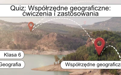 Quiz: Współrzędne geograficzne – ćwiczenia i zastosowania