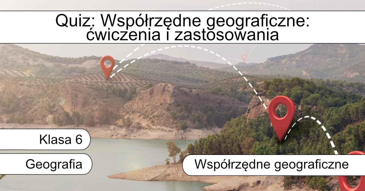 Quiz: Współrzędne geograficzne – ćwiczenia i zastosowania