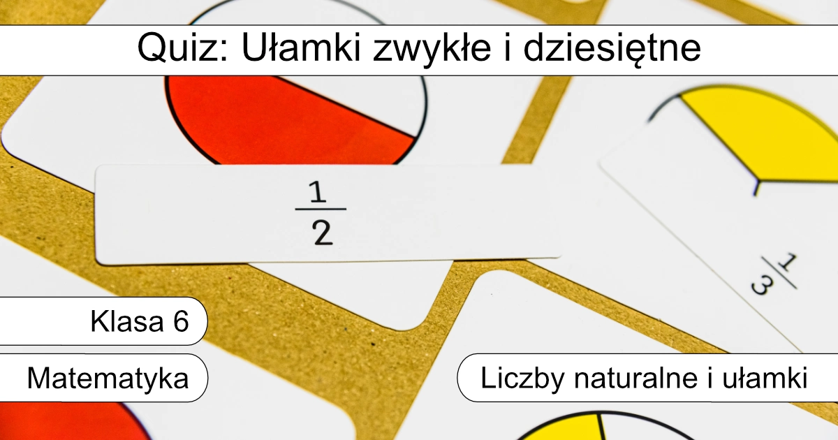 Quiz: Ułamki zwykłe i dziesiętne