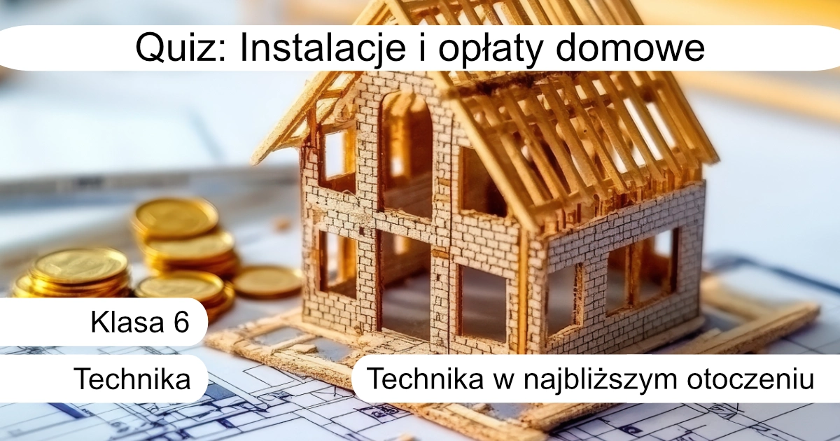 Quiz: Instalacje i opłaty domowe