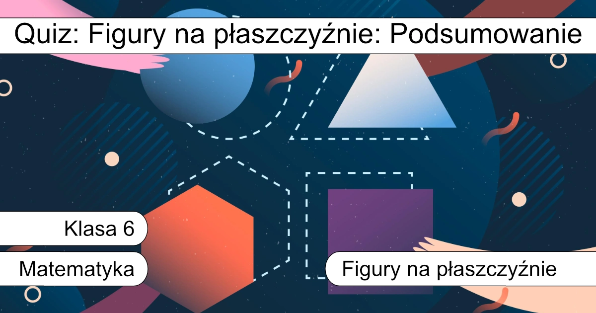 Quiz: Figury na płaszczyźnie: Podsumowanie