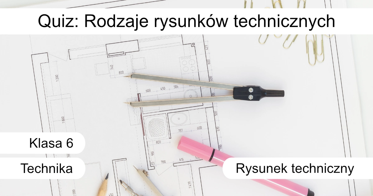 Quiz: Rodzaje rysunków technicznych