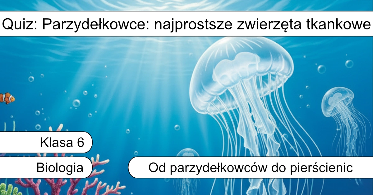 Quiz: Parzydełkowce – najprostsze zwierzęta tkankowe