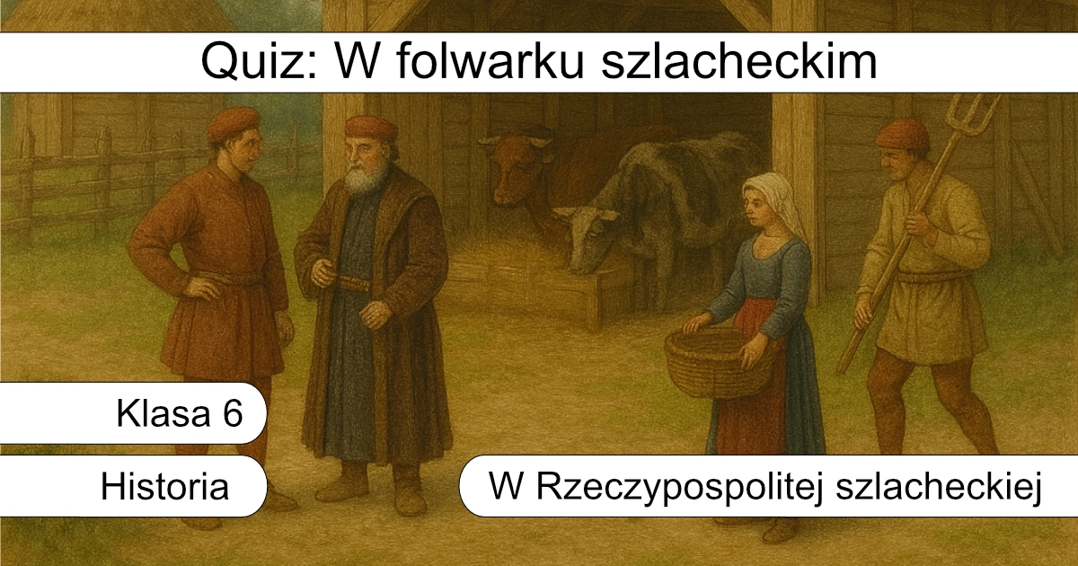 Quiz: W folwarku szlacheckim
