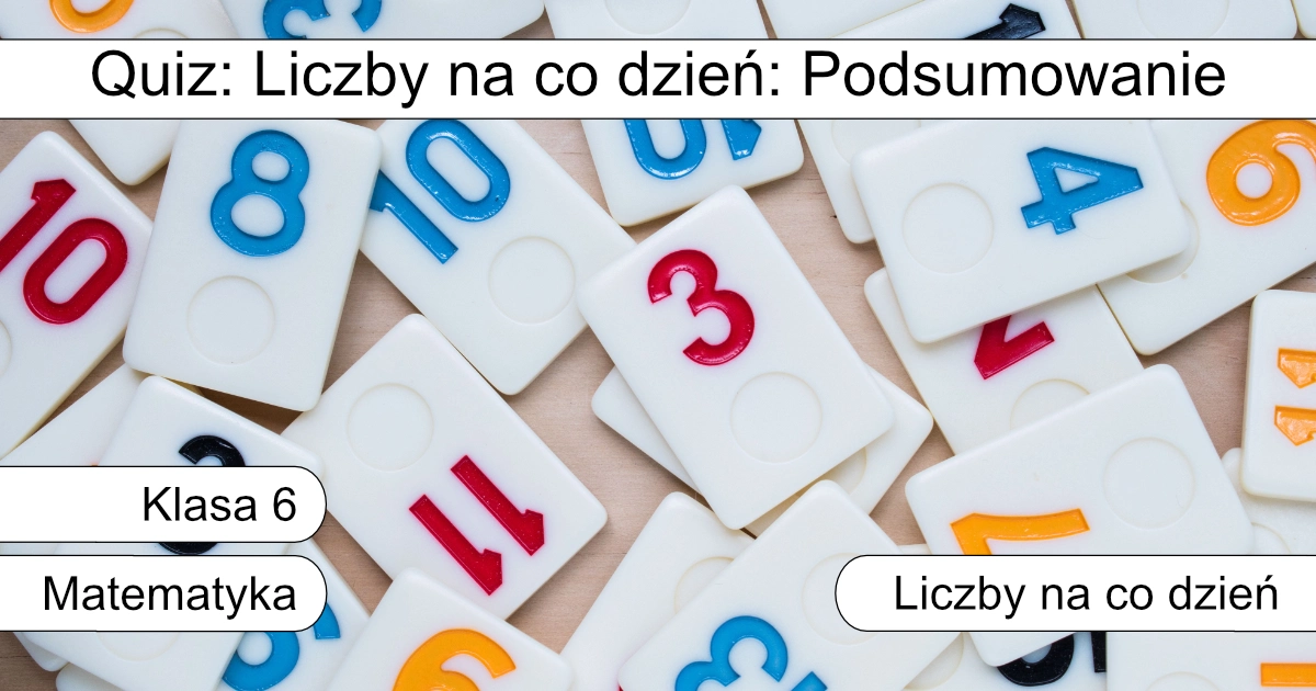 Quiz: Liczby na co dzień: podsumowanie