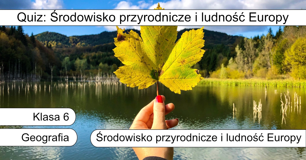 Quiz: Środowisko przyrodnicze i ludność Europy: Podsumowanie