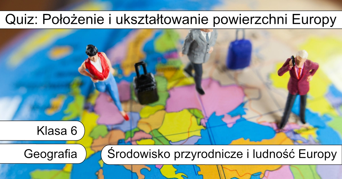Quiz: Położenie i ukształtowanie powierzchni Europy