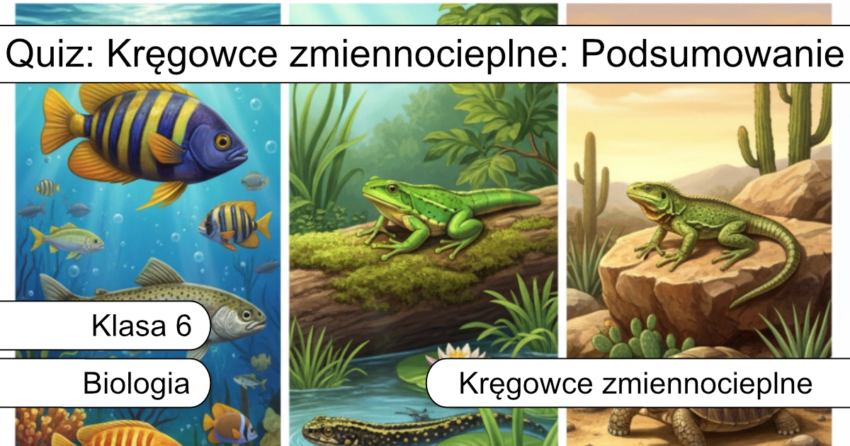 Quiz: Kręgowce zmiennocieplne: Podsumowanie