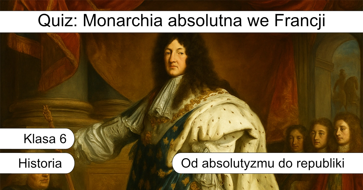Quiz: Monarchia absolutna we Francji