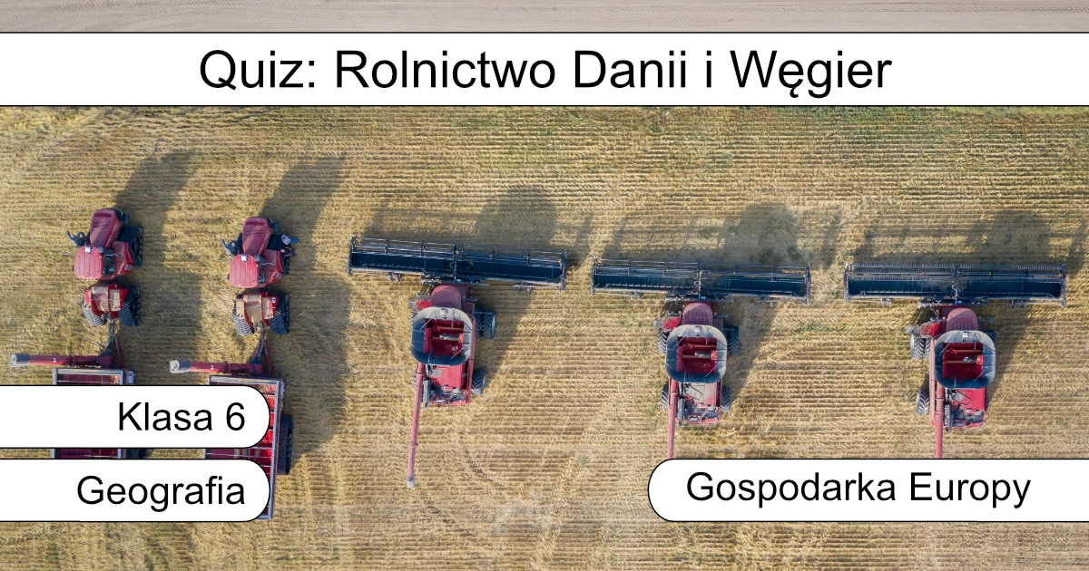 Quiz: Rolnictwo Danii i Węgier