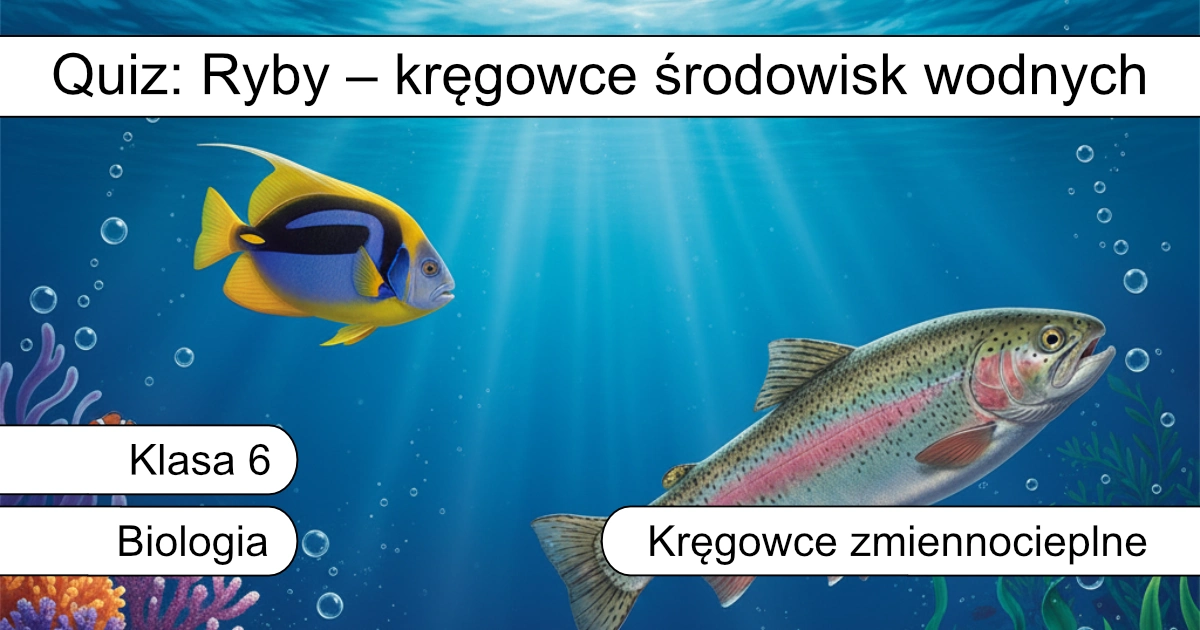 Quiz: Ryby – kręgowce środowisk wodnych