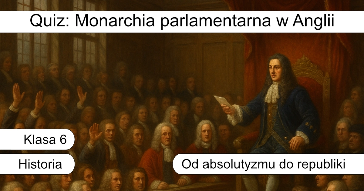 Quiz: Monarchia parlamentarna w Anglii