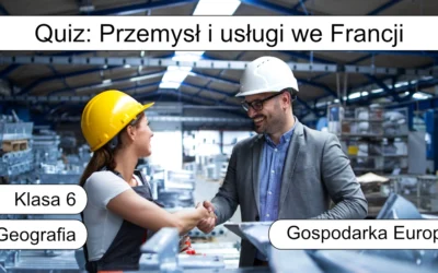 Quiz: Przemysł i usługi we Francji