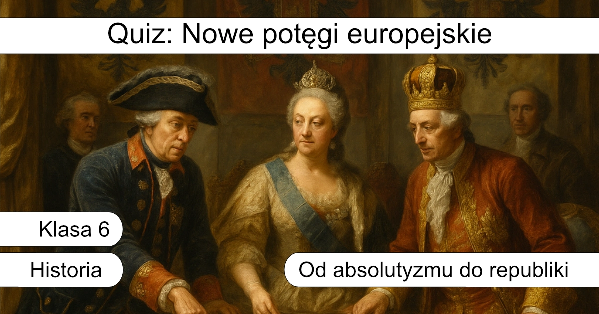 Quiz: Nowe potęgi europejskie