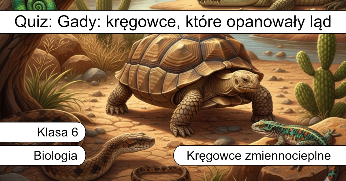Quiz: Gady – kręgowce, które opanowały ląd
