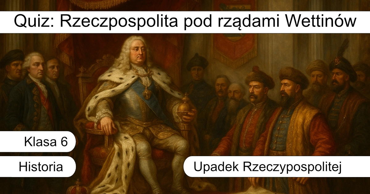 Quiz: Rzeczpospolita pod rządami Wettinów