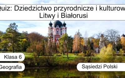 Quiz: Dziedzictwo przyrodnicze i kulturowe Litwy i Białorusi