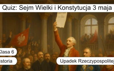 Quiz: Sejm Wielki i Konstytucja 3 maja