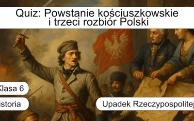 Quiz: Powstanie kościuszkowskie i trzeci rozbiór Polski