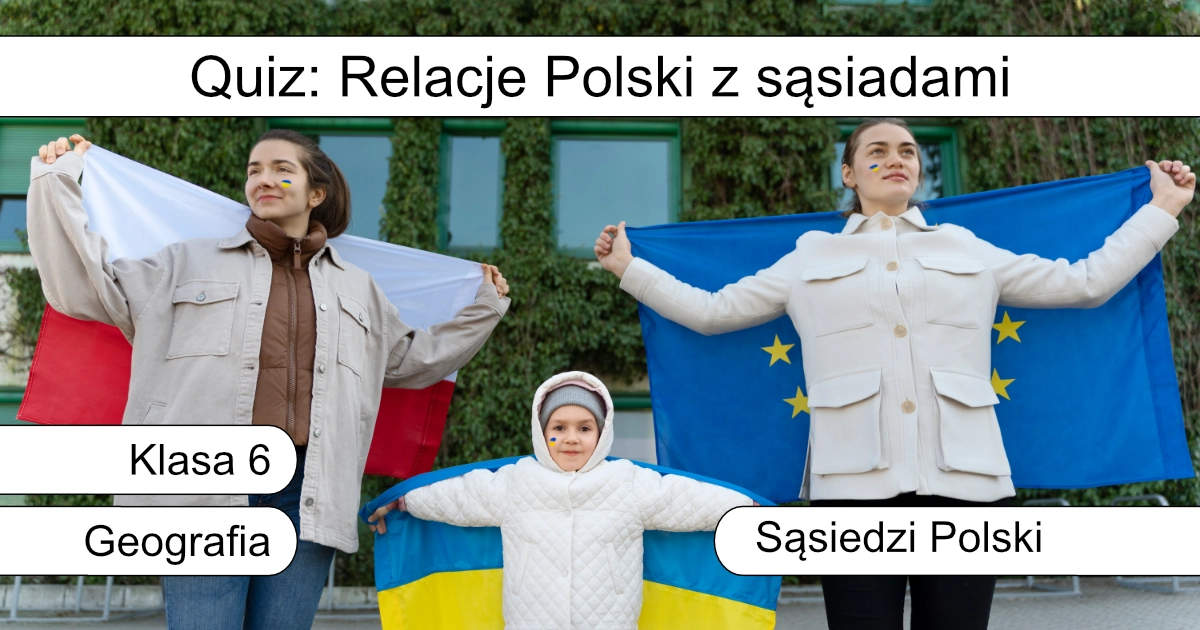 Quiz: Relacje Polski z sąsiadami