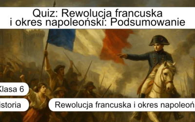 Quiz: Rewolucja francuska i okres napoleoński: Podsumowanie