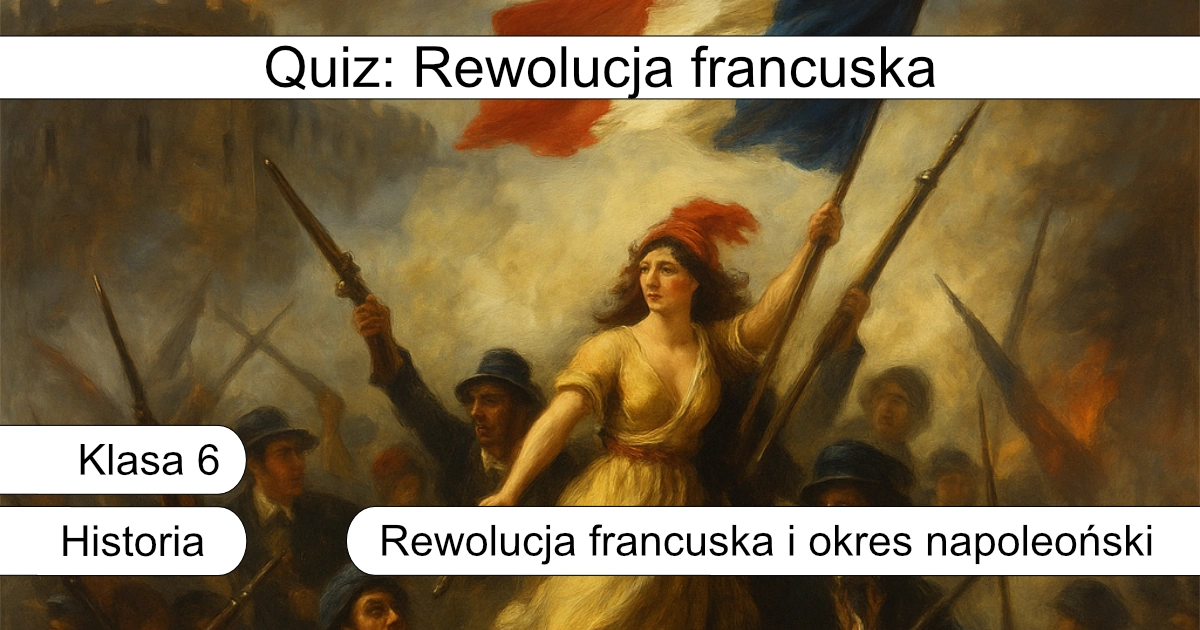Quiz: Rewolucja francuska