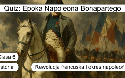 Quiz: Epoka Napoleona Bonapartego