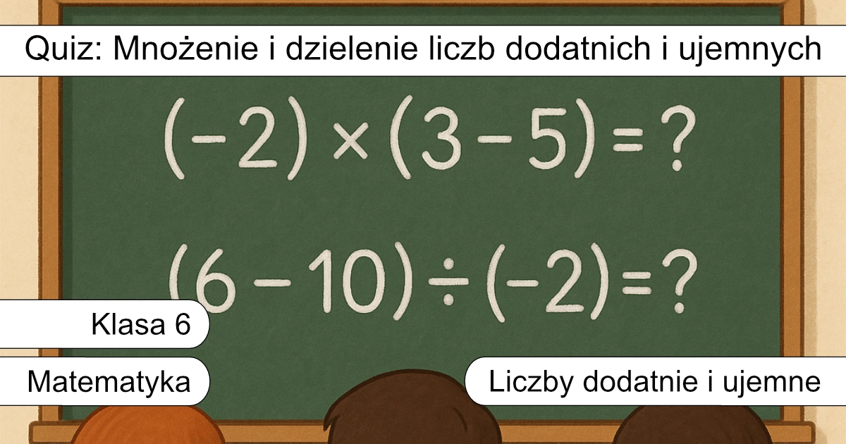 Quiz: Mnożenie i dzielenie liczb dodatnich i ujemnych