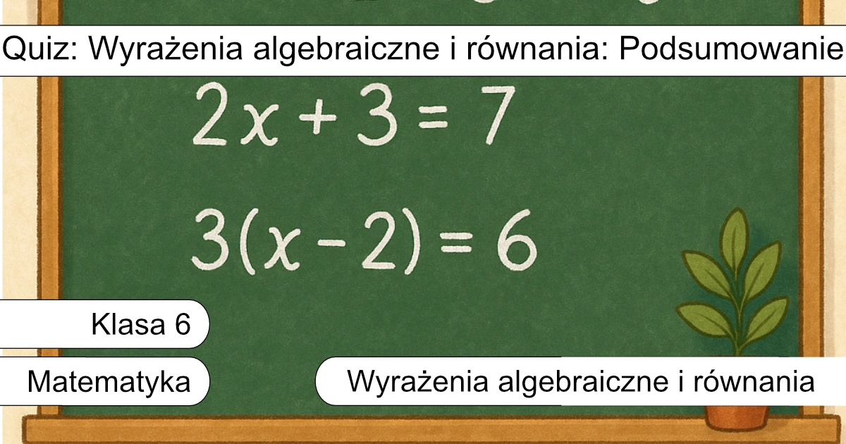 Quiz: Wyrażenia algebraiczne i równania