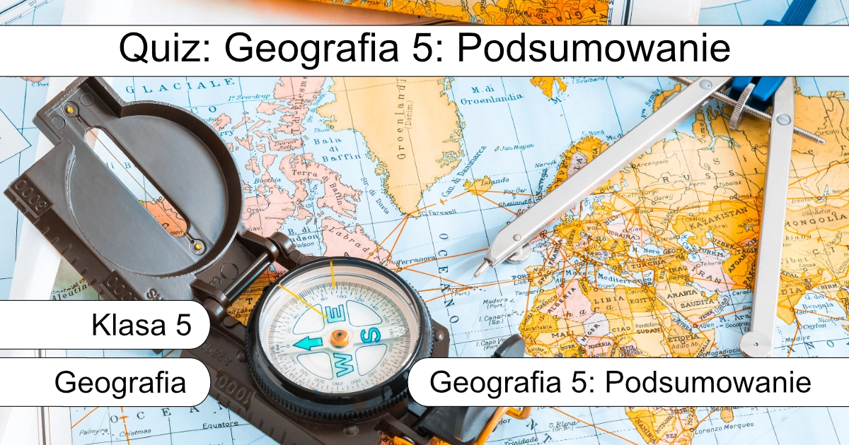 Quiz: Geografia 5: Podsumowanie