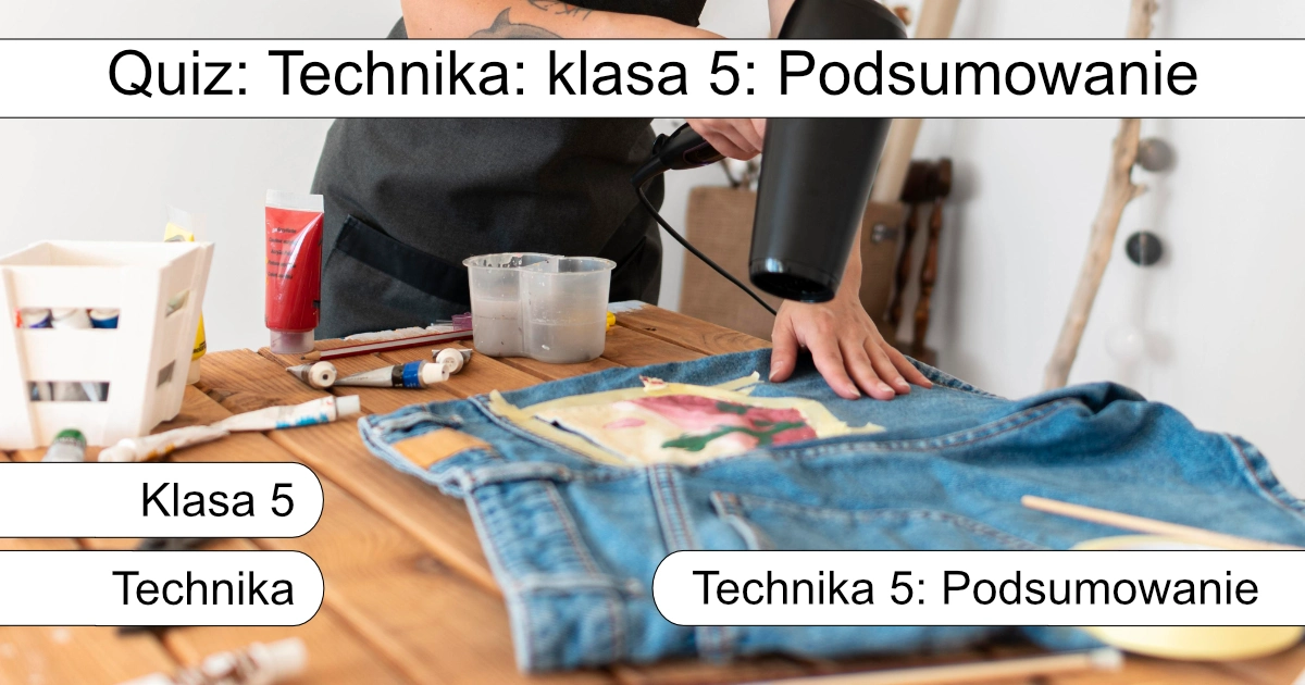 Quiz: Technika klasa 5: Podsumowanie