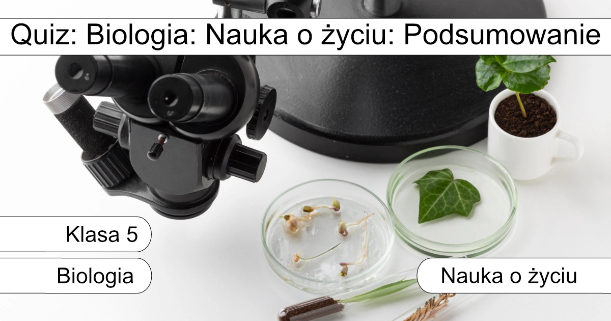 Quiz: Biologia – nauka o życiu: Podsumowanie