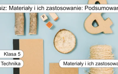 Quiz: Materiały i ich zastosowanie: Podsumowanie