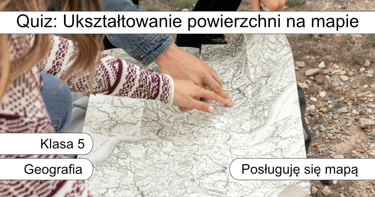 Quiz: Ukształtowanie powierzchni na mapie