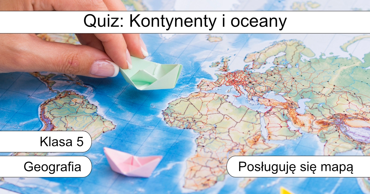 Quiz: Kontynenty i oceany