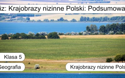 Quiz: Krajobrazy nizinne Polski: Podsumowanie