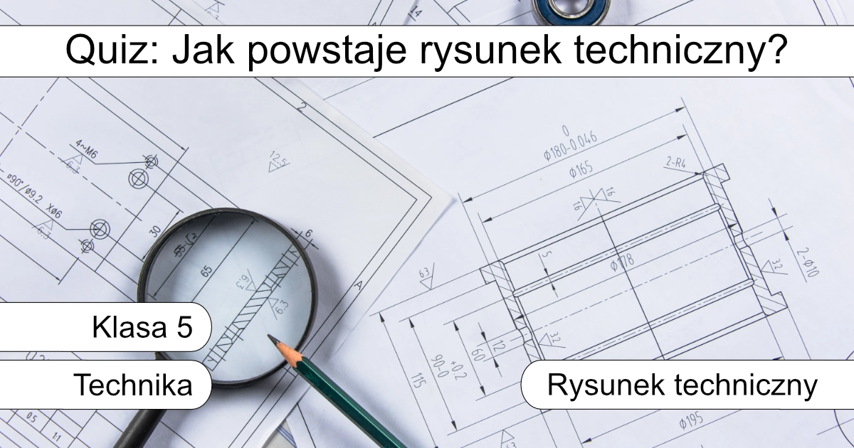Quiz: Jak powstaje rysunek techniczny?