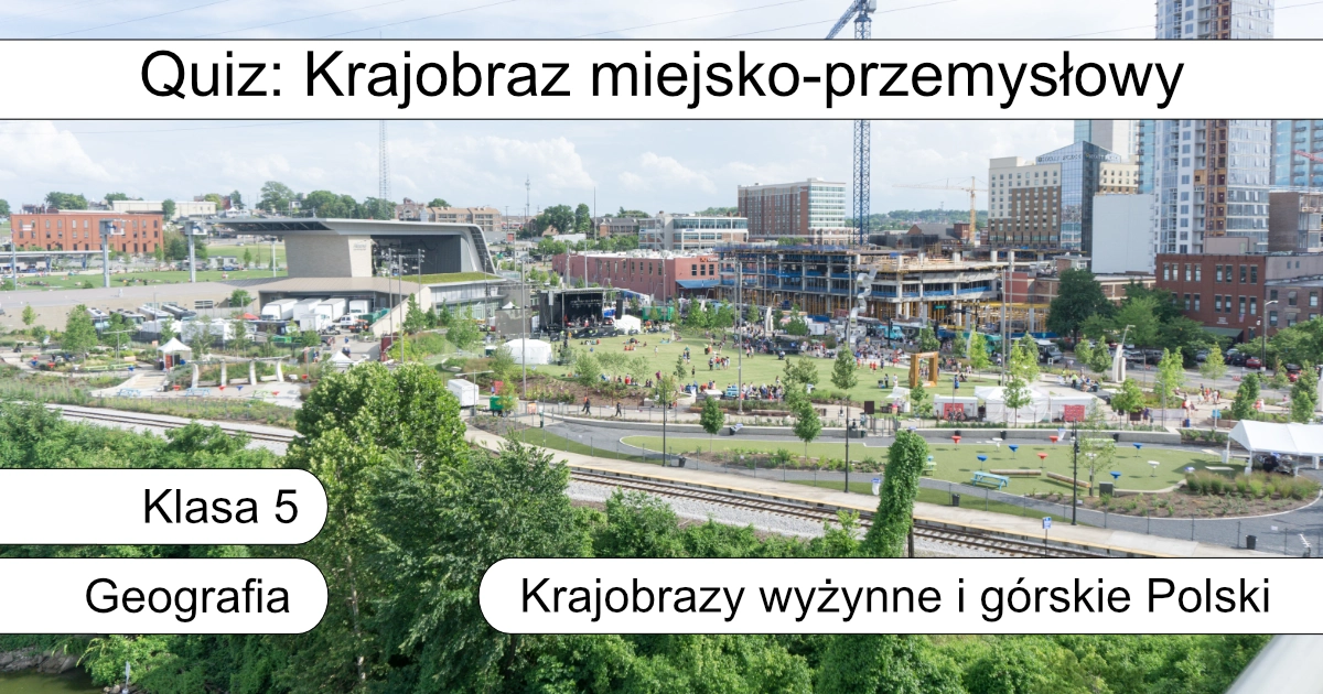 Quiz: Krajobraz miejsko-przemysłowy