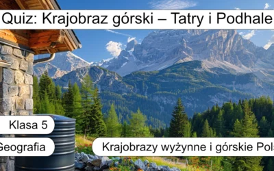 Quiz: Krajobraz górski – Tatry i Podhale