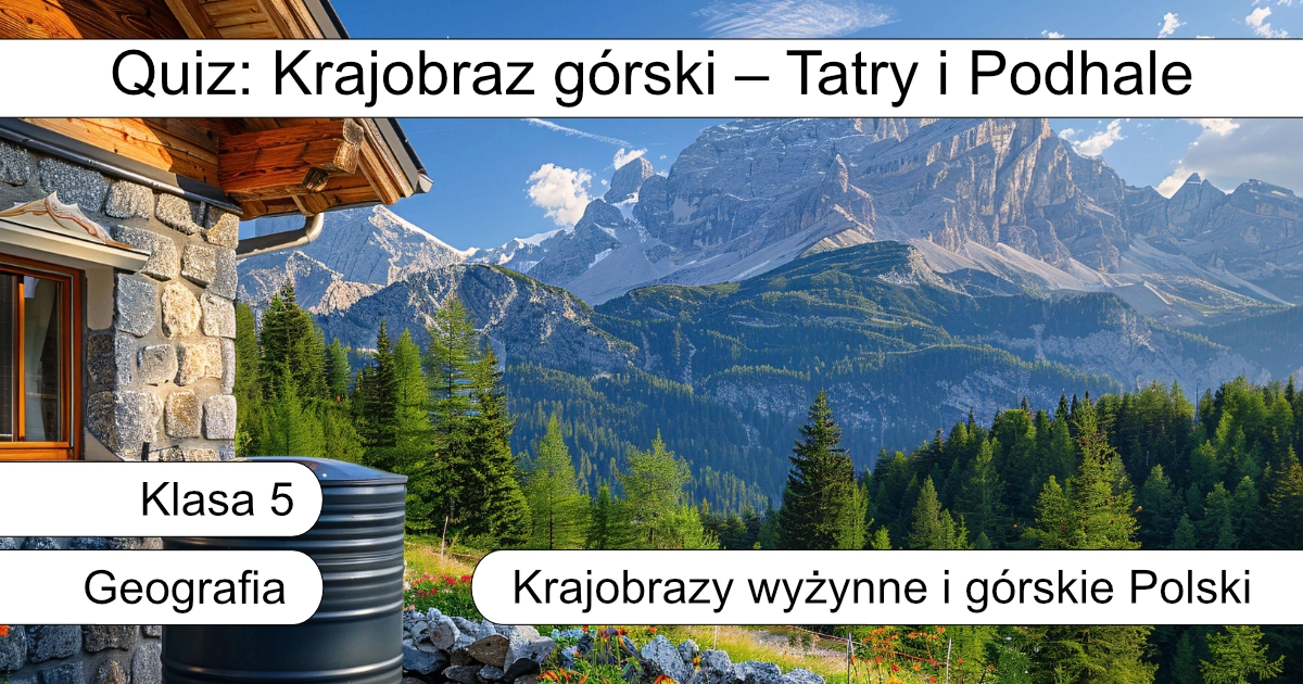 Quiz: Krajobraz górski – Tatry i Podhale