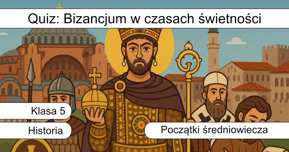 Quiz: Bizancjum w czasach świetności