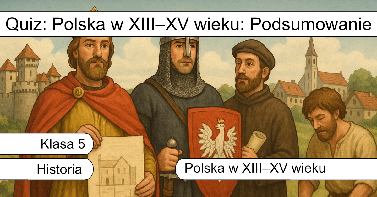 Quiz: Polska w XIII–XV wieku: Podsumowanie
